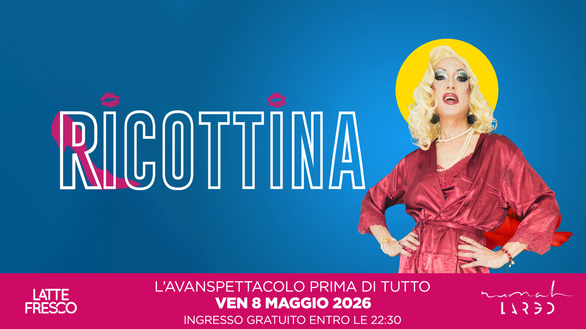 Potrebbe essere un'immagine raffigurante il seguente testo "RICOTTINA LATTE FRESCO L'AVANSPETTACOLO PRIMA DI TUTTO VEN 8 MAGGIO 2026 INGRESSO GRATUITO ENTRO LE 22:30 rumah ruma LARGD"