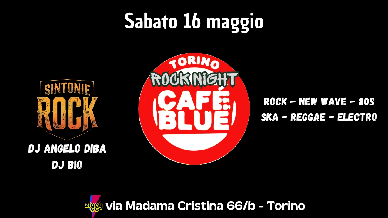 Sabato 16 maggio – Cafè Blue ROCK NIGHT allo Ziggy Club Potrebbe essere un'immagine raffigurante il seguente testo "SABATO 16 MAGGIO TORINO SINTONIE ROCK DJ: Angelo DiBa ROCK NEW WAVE - - 80S SKA - REGGAE A-REGGAE-ELECTR - -ELECTRO DJ DJBio (. BLUE CAFI OCKNiOHT সরইষ५ via Madama Cristina 66/b- Torino"