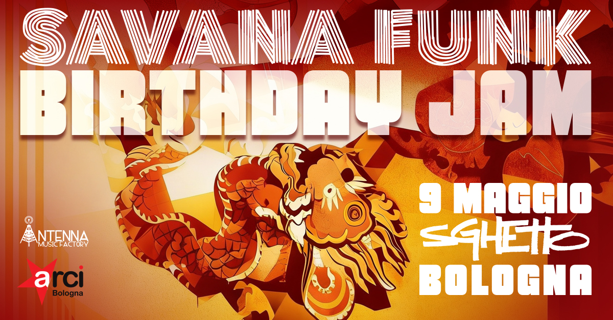 Savana Funk – Birthday Jam – Bologna Sghetto Potrebbe essere un'immagine raffigurante il seguente testo "SAVA IINA FUNIK BIRTHDAYJ IDAYJAM NTENNA MUSICFACTORV NTENNA arci a Bologna 9 MAGGIO SGHEIDO BOLOGNA"