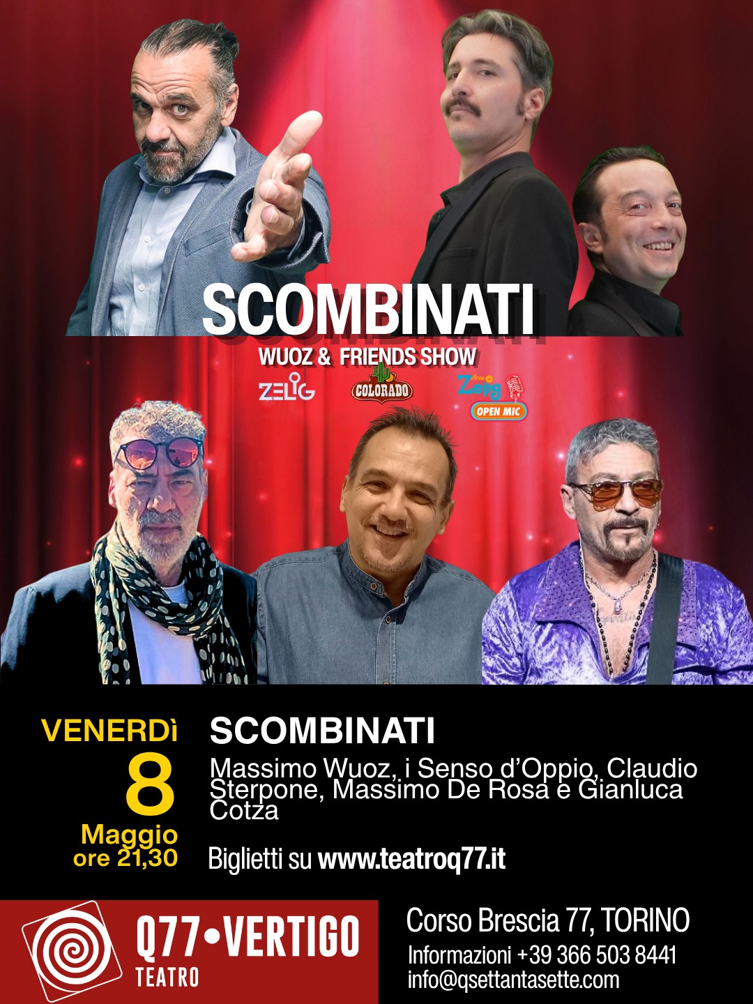 SCOMBI NATI – Wuoz & Friends Show Potrebbe essere un'immagine raffigurante il seguente testo "SCOMBINATI WUOZ & FRIENDS SHOW ZELIG Zojig 茶 OPEN MIC COLORADO A VENERDì 8 Maggio ore 21,30 SCOMBINATI Massimo Wuoz,i Senso d'Oppio, Claudio Sterpone, Massimo De Rosa e Gianluca Cotza Biglietti su www.teatroq77.it 077-VERTIGO TEATRO Corso Brescia 77, TORINO Informazioni +39 366 503 8441 info@gsettantasette.com"