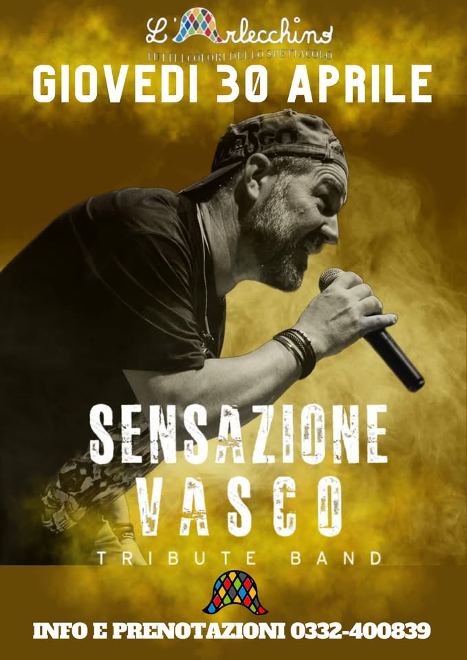 SENSAZIONE VASCO@L’Arlecchino Show Bar Potrebbe essere un'immagine raffigurante il seguente testo "L esprlecchino TUTTI ICOLORI DELLO SPEITACOLO GIOVEDI 30 APRILE SENSAZIONE VASCO TRIBUTE BAND A INFO E PRENOTAZIONI 0332-400839"