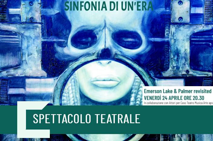 Sinfonia di un’era Potrebbe essere un'immagine raffigurante il seguente testo "SINFONIA DI UN'ERA 9 Emerson Lake & Palmer revisited VENERDÌ 24 APRILE ORE 20.30 In collaborazione con Attori per Caso Teatro Musica Arte dp SPETTACOLO TEATRALE"
