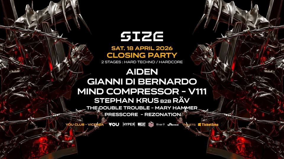 SIZE : 18.04.26 CLOSING PARTY w/ AIDEN, Gianni Di Bernardo, V111, Mind Compressor, Stephan Krus, Räv Potrebbe essere un'immagine raffigurante il seguente testo "GIZE SAT. 18 APRIL 2026 CLOSING PARTY 2 STAGES :HARD TECHNO /HARDCORE AIDEN GIANNI DI BERNARDO MIND COMPRESSOR -V111 STEPHAN KRUS B2B RÄV THEJDOUBLE TROUBLE- MARY HAMMER PRESSCORE -REZONATION YOUCLUB YOUCLUB-VICENIZA VICENZA נסע HyPER भमदमा Rivcr9 I -TicketSms"