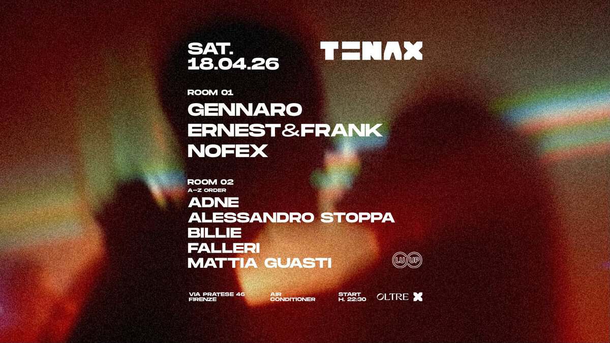 Potrebbe essere un'immagine raffigurante il seguente testo "SAT. 18.04.26 TENAX ROOM 01 GENNARO ERNEST&FRANK NOFEX ROOM 02 A-z A-ZORDER ORDER ADNE ALESSANDRO STOPPA BILLIE FALLERI MATTIA GUASTI VIA PRATESE 46 FIRENZE FIREN LOUP AIR CONDITIONER START 122:00 OLTRE"