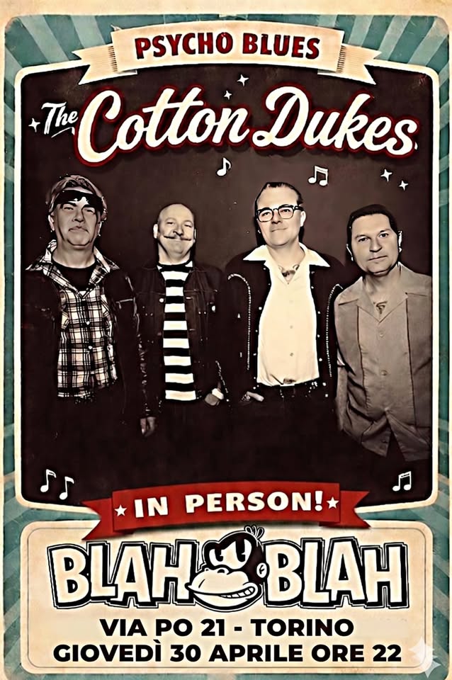 The COTTON DUKES – Psycho Blues Potrebbe essere un'immagine raffigurante il seguente testo "B PSYCHO BLUES SA The Cotton ttonDukes Dukes תת IN PERSON! BLAHS BAH VIA PO 21 - TORINO GIOVEDÌ 30 APRILE ORE 22"