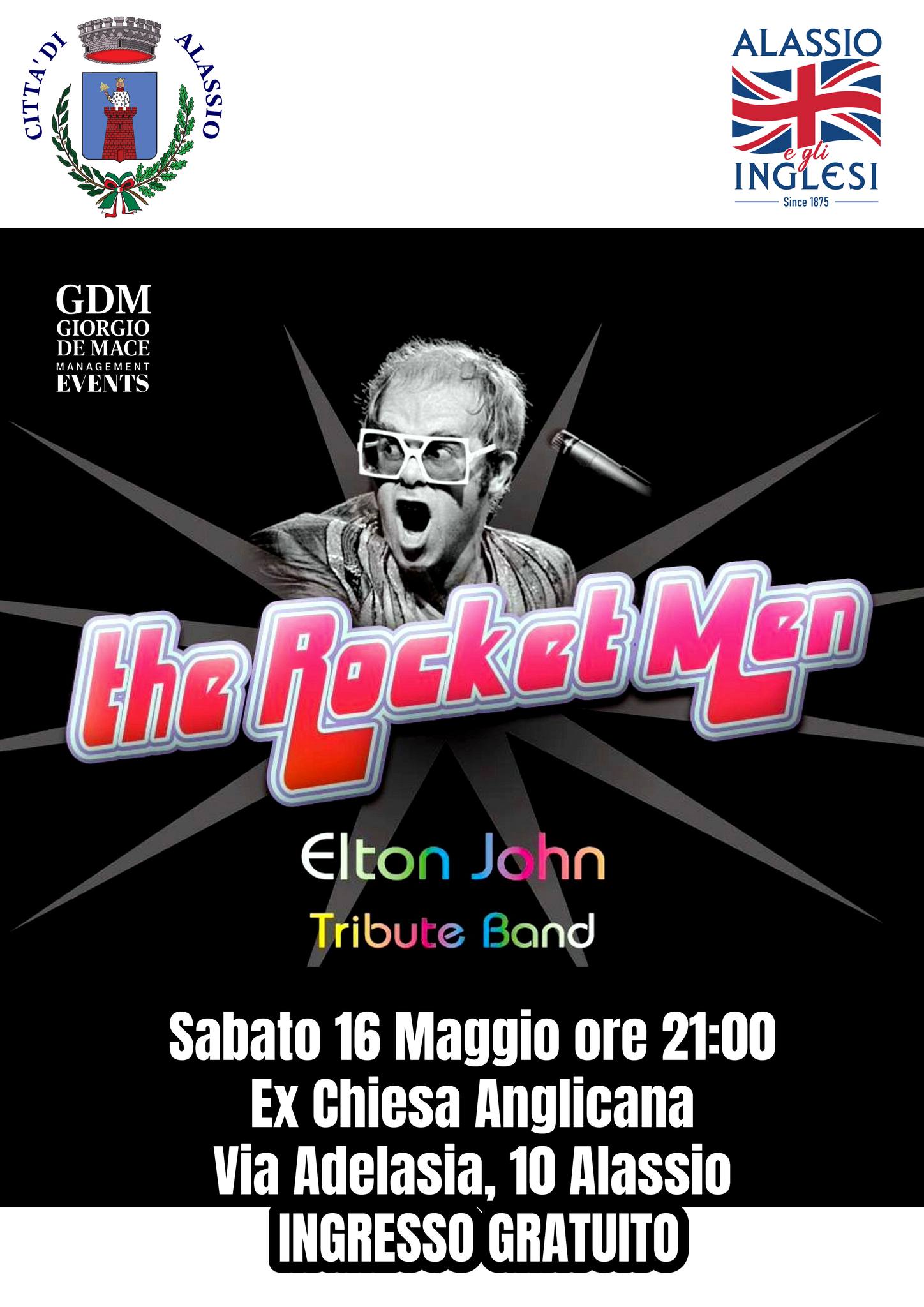 Potrebbe essere un'immagine raffigurante il seguente testo "CAN ALASSTO ALASSIO 米 INGLESI Since 1375 35 GDM GIORGIO DE MACE EVENTS the Rocket Μεη Elton John Tribute Band Sabato 16 Maggio ore 21:00 Ex Chiesa Anglicana Via Adelasia, 10 Alassio INGRESSO GRATUITO"