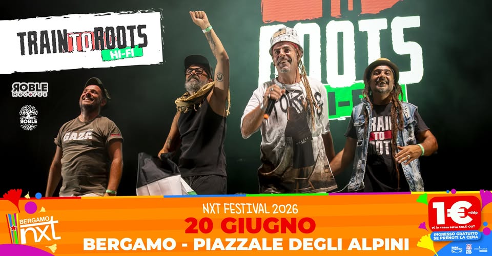 Evento Train To Roots HiFi – NXT Festival Bergamo, Piazzale degli Alpini – 20 giugno 2026 Locandina Train To Roots HiFi – NXT Festival Bergamo, Piazzale degli Alpini – 20 giugno 2026 - sabato 20 giugno ore 21:00 - 23:00
