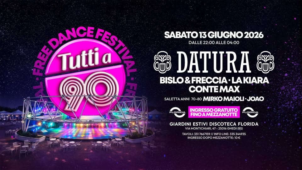 TUTTI A 90 – FREE DANCE FESTIVAL Potrebbe essere un'immagine raffigurante danza e il seguente testo "ትደረ DANGEFESTLE Tuttia SABATO 13 GIUGNO SABATO13GIUGNO2026 2026 DALLE 22:00 ALLE 04:00 oYb ញ DATURA BISLO FRECCIA AKIARA CONTEMAX SALETTAANNI 70-80 MIRKO MIRKOMAIOLI-JOAO MAIOLI JOAO LYO FLORIDA HITIUN INGRESSO INGRESSOGRATUTO GRATUITO FINOAMEZZANOTTE LORIDA GIARDINI ESTIVI DISCOTECA FLORIDA VIAMONTICHIARI,4 25016GHEDI (BS) TAVOL TAVOLI:3176715/0IE3349 :3317667159/ 44935 INGRESSODOPOMEZZANOTTE:IOE TE:10 INGRESSO DOPON MEZZANOTTE"