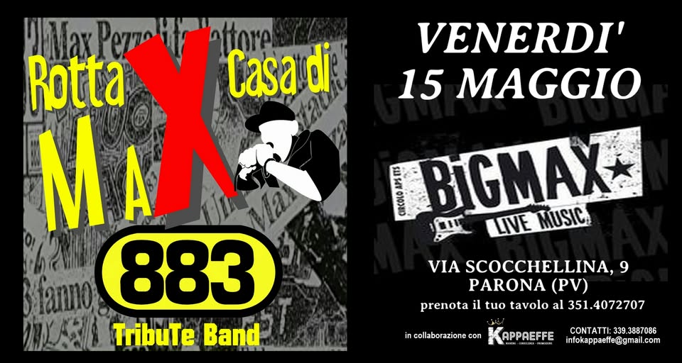 VENERDI’ 15 MAGGIO | ROTTA X CASA DI MAX – TRIBUTO 883 & PEZZALI | BIG MAX – PARONA Potrebbe essere un'immagine raffigurante il seguente testo "VENERDI' 15 MAGGIO Pεζπη MaxPezzatahnftorel Htore Rotta Casa di MAM aлo 883 TribuTe Band .น 010E BIGMAX LIVE MUSIC, VIA SCOCCHELLINA, 9 PARONA (PV) prenota il tuo tavolo al 351.4072707 in collaborazione con APPAEFFE CONTATTI: :339.3887086 CONTATTI:339.3887086 339. infokappaeffe@gmail.com"