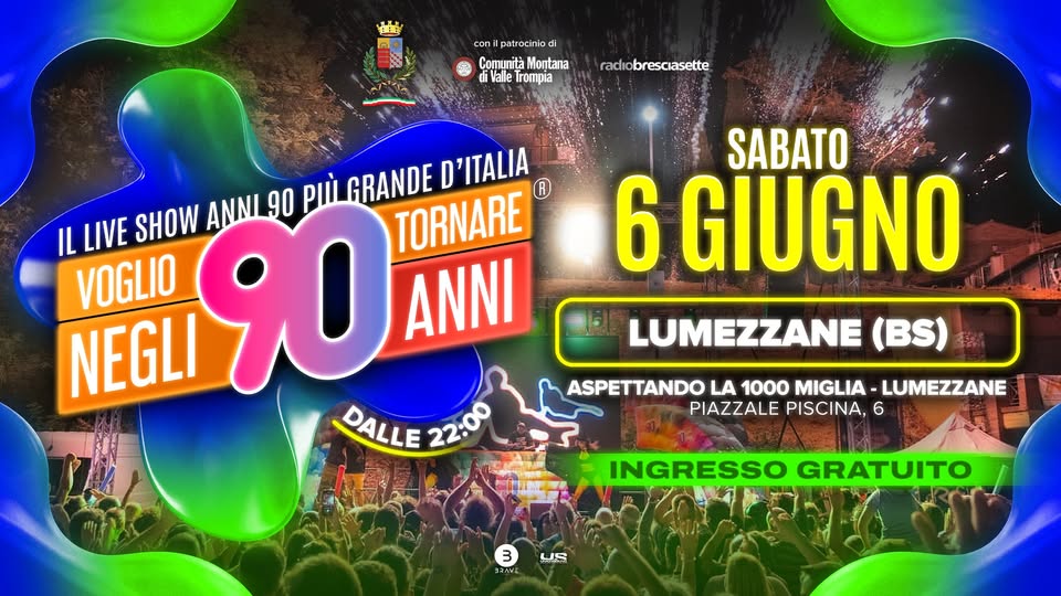 Voglio Tornare Negli Anni 90 ® • Lumezzane (BS) Potrebbe essere un'immagine raffigurante il seguente testo "超 coni patroc Comunità Montana diValle Trompia radiobresaasette radio brescasette ANNI 90 ρωή GRANDE D'ITALIA IL LIVE SHOW NEGLI 90 ANNI TORNARE VOGLIO DALLE 22:00 SABATO 6 GIUGNO LUMEZZANE (BS) ASPETTANDO LA 1000 MIGLIA LUMEZZANE PIAZZALE PISCINA,6 6 INGRESSO GRATUITO 3 コんケッん LS"