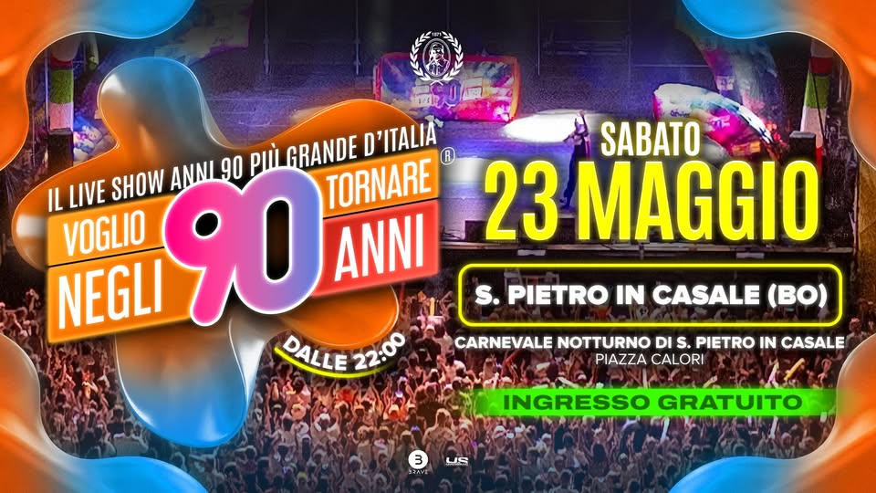 Potrebbe essere un'immagine raffigurante il seguente testo "すら รนท SABATO ANNI 90 P GRANDE IL LIVE SHOW 90 ANNI TORNARE D'ITALIA B VOGLIO 23 MAGGIO NEGLI DALLE 22:00 PIETRO IN CASALE (Bo) CARNEVALE NOTTURNO DI S. PIETRO IN CASALE PIAZZA CALORI 3 コスッツが US INGRESSO GRATUITO"