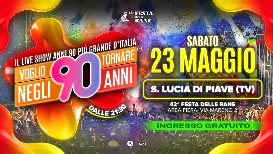 Voglio Tornare Negli Anni 90 ® • Santa Lucia di Piave (TV) Potrebbe essere un'immagine raffigurante il seguente testo "42 FESTA delle RANE D'ITALIA D SABATO IL LIVE SHOW ANNI 90 PIÙ GRANDE TORNARE R VOGLIO 23 MAGGIO NEGLI 90 ANNI DALLE 21:30 S. LUCIA DI PIAVE (TV) 42^ FESTA DELLE RANE AREA FIERA, MARENO 2 3 BRAVE 別 INGRESSO GRATUITO"