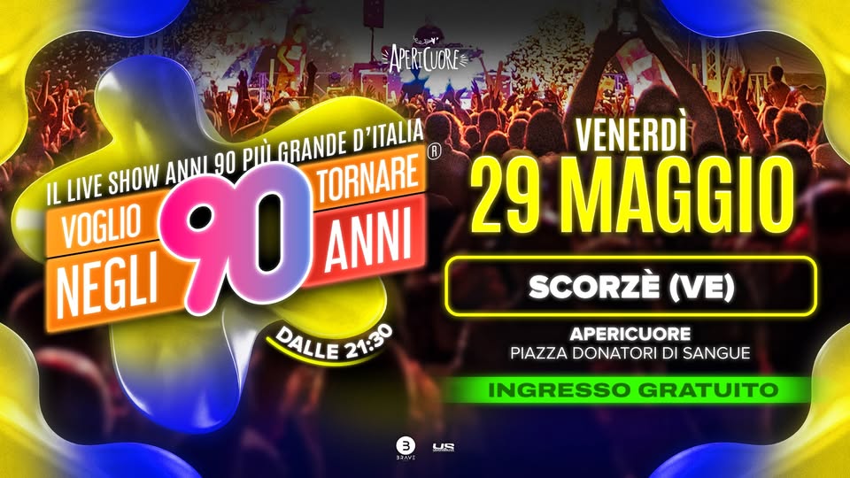Voglio Tornare Negli Anni 90 ® • Scorzè (VE) Potrebbe essere un'immagine raffigurante il seguente testo "APERICUORE 'עיאאי ANNIL 90 PII GRANDE D'ITALIA IL LIVE SHOW NEGLI 90 ANNI TORNARE VOGLIO DALLE 21:30 VENERDÌ 29 MAGGIO SCORZÈ (VE) APERICUORE PIAZZA DONATORI DI SANGUE 3 העגבב US INGRESSO GRATUITO"