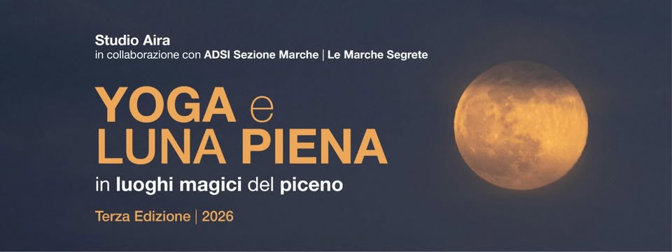 YOGA E LUNA PIENA – in luoghi magici del piceno Potrebbe essere un'immagine raffigurante yoga e il seguente testo "Studio Aira in collaborazione con ADSI Sezione Marche Le Marche Segrete YOGA LUNA PIENA in luoghi magici del del piceno Terza Edizione 2026"