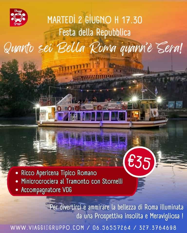 2 GIUGNO : MINICROCIERA AL TRAMONTO SUL TEVERE CON STORNELLI TIPICI E APERICENA ROMANO! Potrebbe essere un'immagine raffigurante il seguente testo "Vraggi yppo MARTEDİ 2 GIUGNO H 17.30 Festa della Repubblica Quanto sei Bella Roma quann'è Sera! COSSTUMMIM 通 Ricco Apericena Tipico Romano Minicrocrociera al Tramonto con Stornelli Accompagnatore VDG €35 wWw W.VIAGGIDGRUPPO.COM Per divertirci e ammirare la bellezza di Roma illuminata da una Prospettiva insolita e Meravigliosa! 06.56557264 27.3764698"