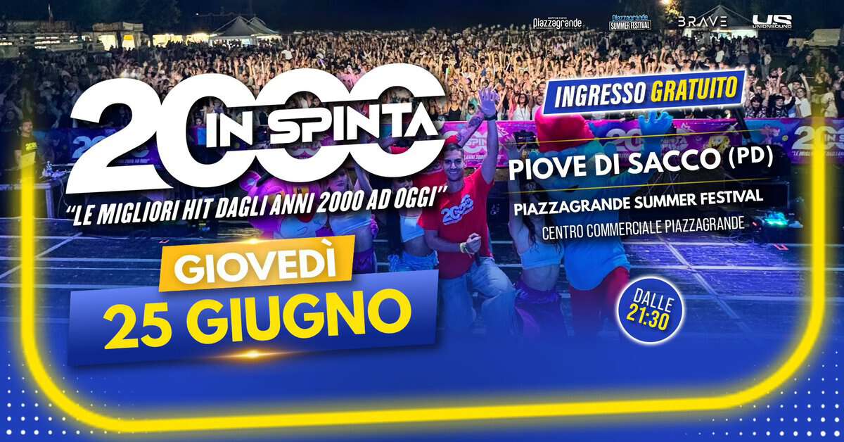 Potrebbe essere un'immagine raffigurante il seguente testo "piazzagranda BINVTEHSA BRAVE L一 AIMMESRUMI 조동내부 INGRESSO GRATUITO 2CN IN SPINTA "LE MIGLIORI HIT DAGLI ANNI 2000 AD OGGI" GIOVEDÌ 25 GIUGNO መይ PIOVE DI SACCO (PD) PIAZZAGRANDE SUMMER FESTIAL CENTRO COMMERCIALE PIAZZAGRANDE DALLE 21:30"