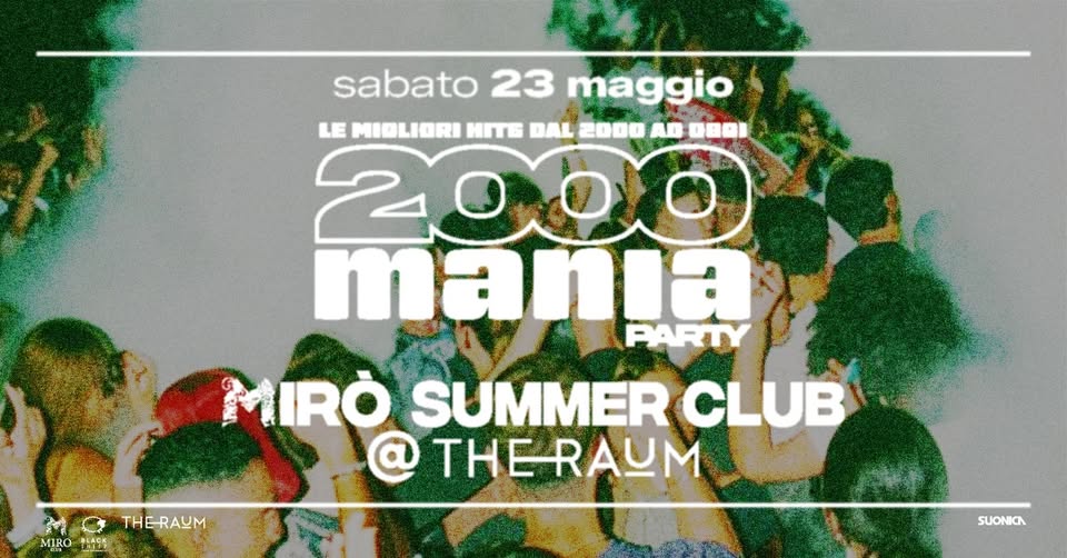 Evento 2000 Mania – Bolzano – Mirò Summer Club – The Raum Locandina 2000 Mania – Bolzano – Mirò Summer Club – The Raum - sabato 23 maggio ore 22:00 - 02:30