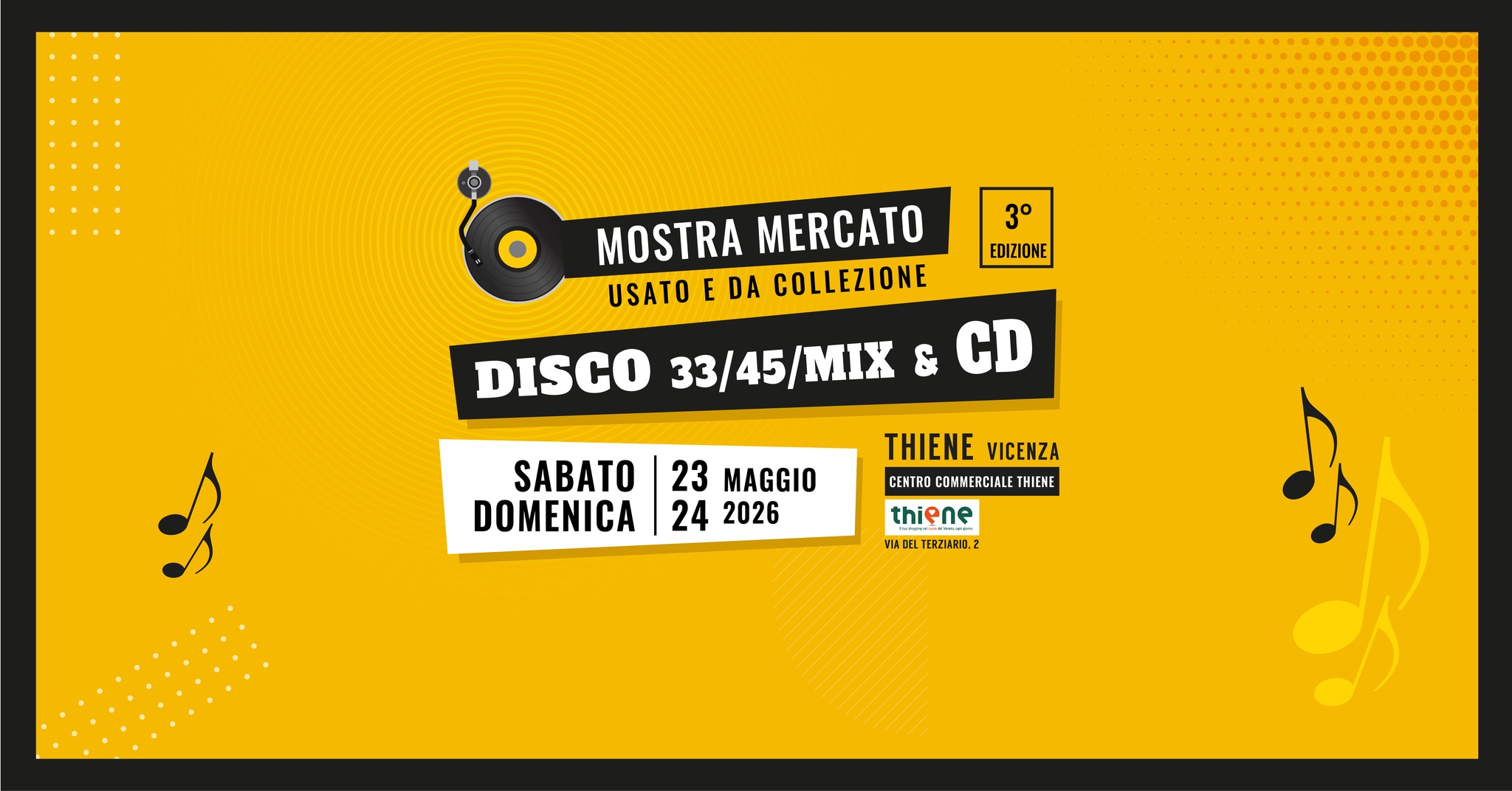 3ª Mostra Mercato del Disco – THIENE (VI) Potrebbe essere un contenuto grafico raffigurante il seguente testo "3° EDIZIONE MOSTRA MERCATO USATO E DA COLLEZIONE DISCO 33/45/MIX /MIX CD SABATO DOMENICA 23 MAGGIO 242026 24 2026 THIENE VICENZA CENTRO COMMERCIALE THIENE thiene MIADELTERZUARIO.2 ADEL TERZURIO.2 D"