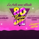80s Never Die ★ La Festa anni ’80 ★ Fino Mornasco (CO) • Albert Club Open Air Potrebbe essere un contenuto grafico raffigurante il seguente testo "VENERDI 3LUGLIO DALLEH.21.30 DALL DALLEH.21 afesta anmi Lafertaannicttanta ottanta Never 80 S ALBERTCLUB CLUB ALBERT DIE FINO FINOMORNASCOM COMO Summer edition"