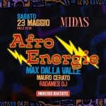 AFRO ENERGIE @ MIDAS Potrebbe essere un'immagine raffigurante il seguente testo "SABATO 23MAGGIOMIDAS 22:30 23 MAGGIO MIDAS DALLE22:30 DALLE Afro Energie MA DALLA VALLE MAURO CERATO RADAMES DJ INGRESSO GRATUITO 正化自愛迎"