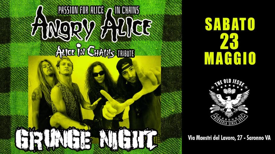 Alice In Chains tribute show with Angry Alice@The Old Jesse Potrebbe essere un'immagine raffigurante chitarra e il seguente testo "ANgRY ALICE ALICE CHAINS PASSION FOR ALICE! iN CHAINS TRIBUTE SABATO 23 MAGGIO THE OLD THEDLOJESS JESSE GRINGE NIGHNC Via Maestri del Lavoro, delLavoro, 27 Saronno VA"