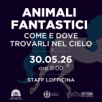 ANIMALI FANTASTICI – COME E DOVE TROVARLI NEL CIELO Potrebbe essere un'illustrazione raffigurante il seguente testo "ANIMALI FANTASTICI COME E DOVE TROVARLI NEL CIELO 30.05.26 ore 11.00 STAFF LOFFICINA coPanalaria eria dMano JhlaoHsepl Coraur Milano LOFFICINA DELPLANEȚARIO NETARIO"