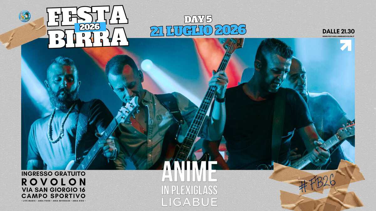 Anime In Plexiglass • Ligabue Tribute Band • alla Beer Fest di Rovolon (PD) Potrebbe essere un contenuto grafico raffigurante chitarra e il seguente testo "BIRRA della 눈 FESTA 2026 DAY! 5 21 LUGLIO 2026 DALLE DALLE21.30 21.30 WWPSTWRLM.MRMRONW.CET 게 INGRESSO GRATUITO ROVOLON V OLO N VIA SAN GIORGIO 16 CAMPO CAMPOSPORTIVO SPORTIVO LVEMUSIE . RAPOOD co LEAVERAON- ሌጃ 1=2. ANIME IN PLEXIGLASS LIGABUE"