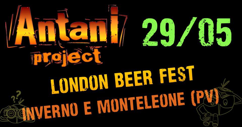 Evento ANTANI PROJECT @Inverno e Monteleone (PV) – London Beer Fest Locandina ANTANI PROJECT @Inverno e Monteleone (PV) – London Beer Fest - venerdì 29 maggio ore 21:30 - 23:30