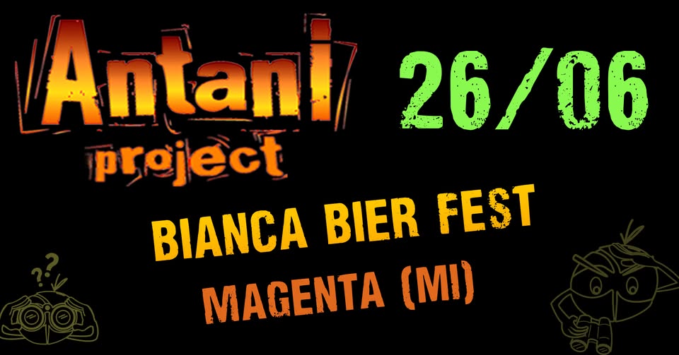 Evento Antani Project @Magenta (Mi) – Bianca Bier Fest Locandina Antani Project @Magenta (Mi) – Bianca Bier Fest - venerdì 26 giugno ore 21:30 - 23:30