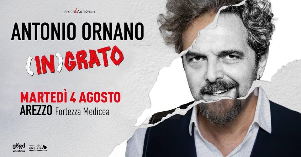 Evento Antonio Ornano “(In)grato” – Arezzo – Fortezza Medicea Locandina Antonio Ornano “(In)grato” – Arezzo – Fortezza Medicea - martedì 4 agosto ore 21:00 - 23:00