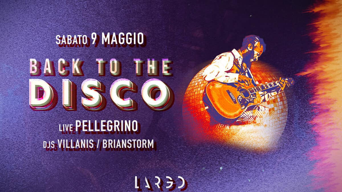 Potrebbe essere un'immagine raffigurante il seguente testo "9 MAGGIO BACK TO THE DISGO LIVE PELLEGRINO DJS DJS VILLANIS BRIANSTORM LAR3)"