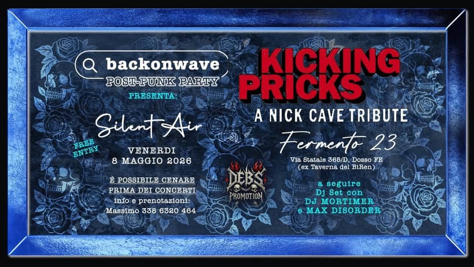 BACKONWAVE POST-PUNK PARTY 4’ EDITION: NICK CAVE Potrebbe essere un'immagine raffigurante il seguente testo "backonwave POST-PUNK PARTY PRESENTA: Silent Air FREE ENTRY VENERDI 8 MAGGIO 2026 KICKING PRICKS A NICK CAVE TRIBUTE Fermento 23 Via Statale 365/D, Dosso FE (ex Taverna del BiRen) 它 POSSIBILE POSSIBILECENARE CENARE PRIMA DEI CONCERTI info prenotazioni: Massimo 338 6320 464 PROMOTION a seguire Dj Setcon Set con DJ MORTIMER Θ MAX DISORDER"