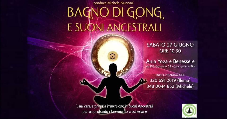 Evento BAGNO DI GONG e Suoni Ancestrali presso Centro Ania Yoga e Benessere – Casamassima (BA) Locandina BAGNO DI GONG e Suoni Ancestrali presso Centro Ania Yoga e Benessere – Casamassima (BA) - sabato 27 giugno ore 10:30 - 12:30