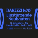 Barezzi Way ~ Einstürzende Neubauten al Teatro Valli, Reggio Emilia Barezzi Way Einstürzende Neubauten al Teatro Valli, Reggio Emilia a Reggio Emilia il 12 settembre 2026