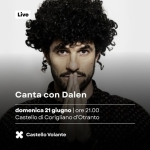 “Canta con Dalen” al Castello Volante di Corigliano d’Otranto Potrebbe essere un'immagine raffigurante una o più persone, barba e il seguente testo "Live Live Canta con Dalen domenica 21 giugno ore 21.00 Castello di Corigliano d'Otranto Castello Volante"