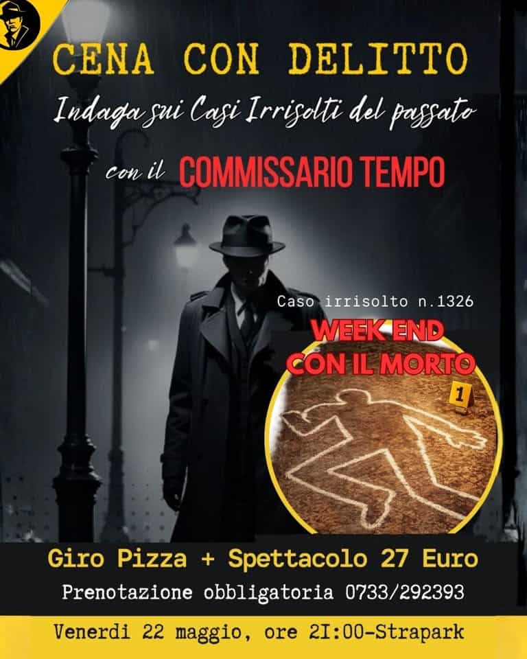 🩸CENA CON DELITTO🩸Macerata Potrebbe essere un'immagine raffigurante il seguente testo "CENA CON DELITTO Indaga sui Casi Irrisdti del passato con il COMMISSARIO TEMPO Caso irrisolto n.1326 WEEK WEEKEND END CON IL 20 1 Giro + Spettacolo 27 Euro Prenotazione obbligatoria 0733/292393 Venerdi 22 maggio, ore 2I:00-Strapark Pizza"