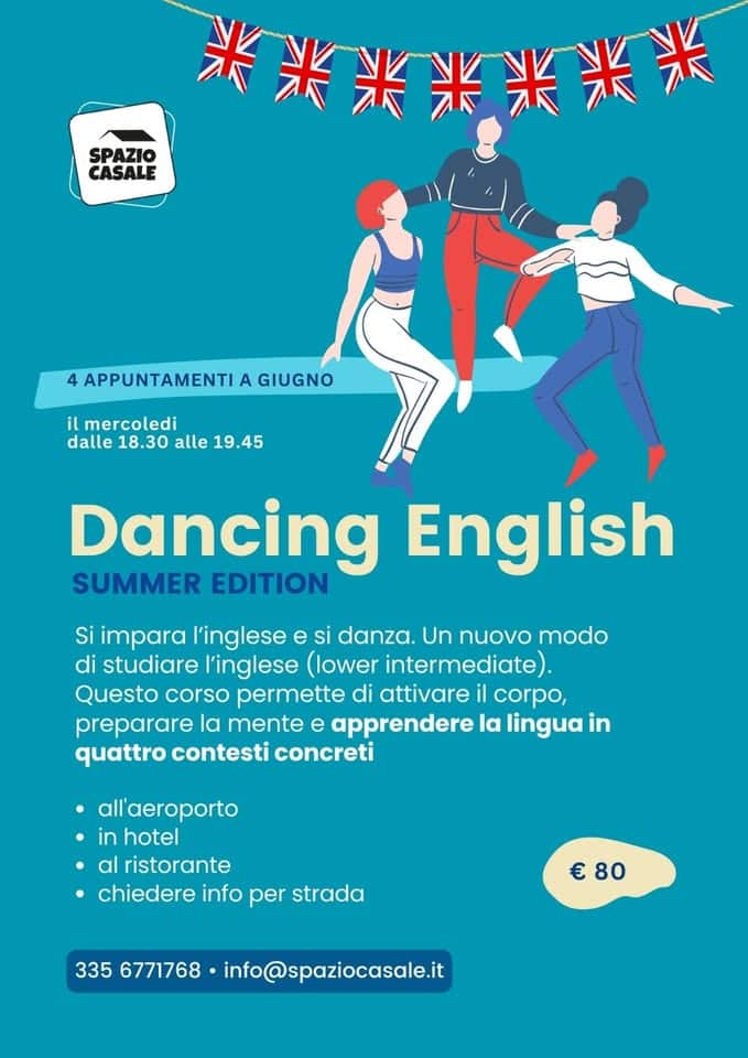 CORSO DANCING ENGLISH – SUMMER EDITION Potrebbe essere un disegno raffigurante danza e il seguente testo "米米米米米米米 SPAZIO CASALE 4 APPUNTAMENTI A GIUGNO il mercoledi dalle 18.30 alle dalle18.30alle19.45 19.45 Dancing English SUMMER EDITION Si impara l'inglese e si danza. Un nuovo modo di studiare l'inglese (lower intermediate) Questo corso permette di attivare il corpo, preparare la mente e apprendere la lingua in quattro contesti concreti all'aeroporto in hotel al ristorante chiedere info per strada €80 € 80 335 6771768 info@spaziocasale.it"