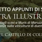 “Dagli scavi di Moruzzo testimonianze sulla viticoltura di duemila anni fa” Potrebbe essere un'immagine raffigurante il seguente testo "PROGETTO APPUNTI DI STORIA MOSTRA ILLUSTRATIVA dagli scavi a Muris di Moruzzo testimonianze sulla viticultura di duemila anni fa SALA DEL CASTELLO DI COLLOREDO"