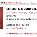 Darshan Jan Lotichius presenta “Risveglia l’amore naturale del cuore” Potrebbe essere un'immagine raffigurante il seguente testo "M MONDADORI BOOKSTORE PIAZZA ROMA CT RISVEGLIA L'AMORE NATURALE del CUORE VENERDÌ 19 GIUGNO ORE 17:30 DARSHAN JAN LOTICHIUS presenta Risveglia l'amore naturale del cuore. DARSHAN DARSHANJANLOTICHIUS JAN LOTICHIUS MOWWELIRSESSTW.S. 18% Dialoga con l'autore Michela Spalletta f 0957169610 mondadoripiazzaroma@gmail.com"