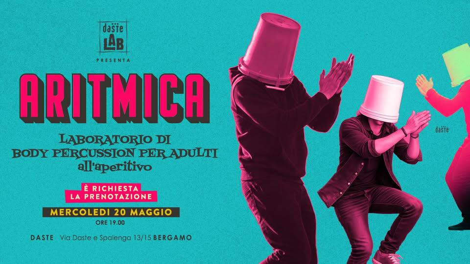 DASTE LAB presenta: ARITMICA per adulti – all’aperitivo! Potrebbe essere un'immagine raffigurante il seguente testo "daste LAB PRESENTA ARITMICA LABORATORIO DI BODY PERCUSSION PER PERADULTI all'aperitivo dašie RICHIESTAL LA PRENOTAZIONE MERCOLEDI 20 MAGGIO ORE 19.00 DASTE Via Daste e Spalenga 13/15BERGAMO"