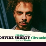 DAVIDE SHORTY live solo | Fornaci Estate (VI) Potrebbe essere un contenuto grafico raffigurante il seguente testo "FE30 FORNACIESTATE DAVIDE SHORTY (live solo) //venerdi 3 luglio"
