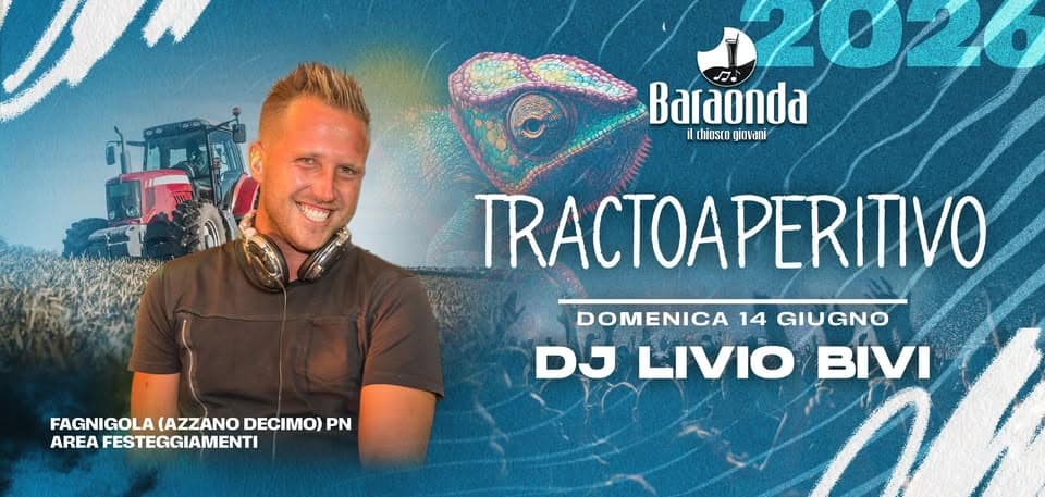 Dom. 14/06 – Chiosco Baraonda – TRACTOAPERITIVO by Dj Livio Bivi Potrebbe essere un'immagine raffigurante il seguente testo "AL0ZO Baraonda il chinstn giovani TRACTOAPERITIVO FAGNIGOLA(AZZANODECIMOIDN .ΑΗΙΕΕςΟ AREA FESTEGGIAMENTI FAGNIGOLA (AZZANO DECIMO) PN DOMENICA 14 GIUGNO DJ LIVIO BIVI"