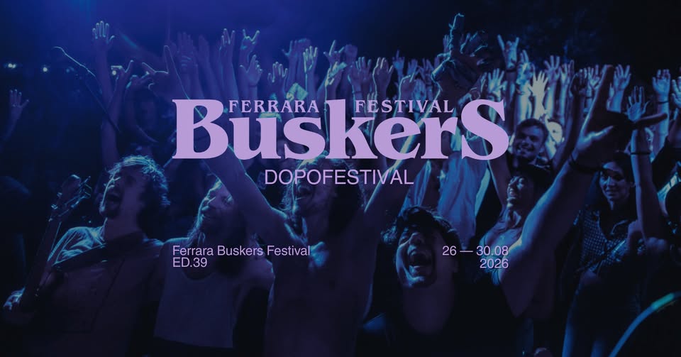 Evento DOPOFESTIVAL del Ferrara Buskers 2026 Locandina DOPOFESTIVAL del Ferrara Buskers 2026 - da mercoledì 26 agosto - sabato 29 agosto 2026 ore 00:00 ore 04:00