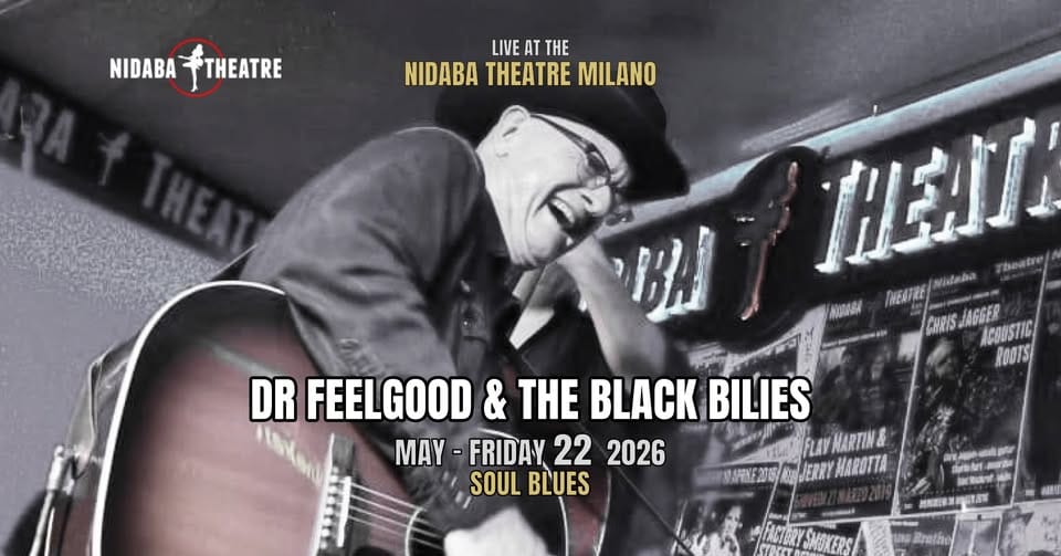 Dr. FEELGOOD & The BLACK BILLIES Potrebbe essere un'immagine raffigurante chitarra e il seguente testo "NIDABA FTHEATRE LIVE LIVEATTHE AT THE NIDABA THEATRE NIDABATHEATREMILANO MILANO BA HEAT beytre หลชืลลัล IMEATRE KAPИBA GHRIS_JAGGER CHRIS JAGGER ACODSTIC ROOTS DR FEELGOOD & THE BLACK BILIES MAY-FRIDAY MAY- FRIDAY 22 2026 SOUL BLUES MARTIN # JERRY MAROTTA .... dewbrt e E 所 1間 Inatho"