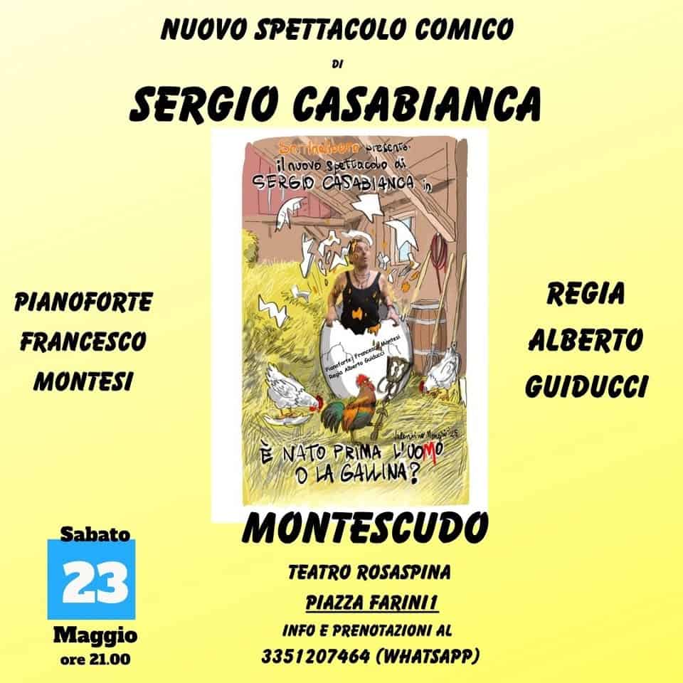 “E’ NATO PRIMA L’UO(M)O O LA GALLINA?” – Montescudo Potrebbe essere un'immagine raffigurante il seguente testo "NUOVO SPETTACOLO COMICO SERGIO CASABIANCA Seritacipero presenía. novoseetvaco กุงอฟ pettacobo di SERGID CASABI4NCA PIANOFORTE FRANCESCO MONTESI ر anteniceto ኢዝያሳ REGIA ALBERTO GUIDUCCI Sabato EE NATO PRIMA NATOPRIMALOOM VUOMO o LA GAWINA? MONTESCUDO TEATRO ROSASPINA PIAZZA PIAZZAFARINI1 FARINI1 INFO PRENOTAZIONI AL 3351207464 (WHATSAPP) 23 Maggio ore 21.00"