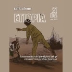 ETIOPIA: presentazione libro “Yekatit 12” Potrebbe essere un'illustrazione raffigurante il seguente testo "talk about 21 ETIOPIA 05 ore 18:15 La resistenza dei partigiani etiopi contro aresistenr I l'occupazione fascista controL'occupazionefascista"