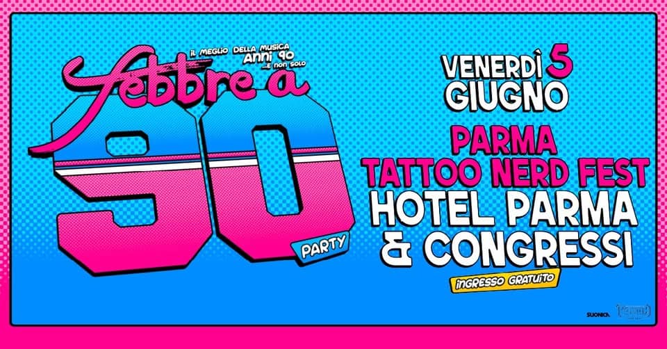 Evento Febbre a 90 – Parma Tattoo Nerd Fest – Hotel Parma & Congressi Locandina Febbre a 90 – Parma Tattoo Nerd Fest – Hotel Parma & Congressi - venerdì 5 giugno ore 19:00 - 21:00