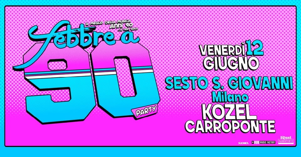 Evento Febbre a 90 – Sesto S. Giovanni Milano – Kozel Carroponte Locandina Febbre a 90 – Sesto S. Giovanni Milano – Kozel Carroponte - venerdì 12 giugno ore 21:00 - 02:00