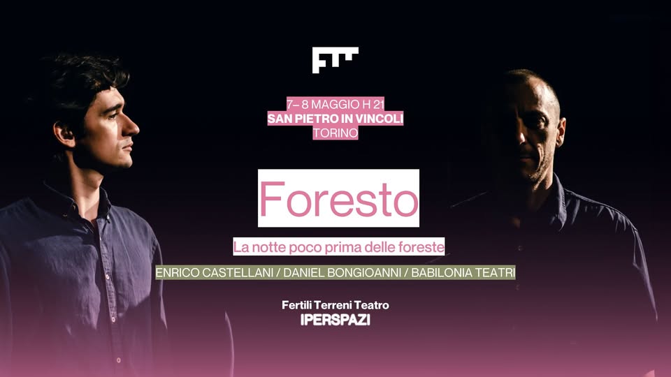 Evento Foresto. La notte poco prima delle foreste Locandina Foresto. La notte poco prima delle foreste - da giovedì 7 maggio - venerdì 8 maggio 2026 ore 21:00 ore 22:30