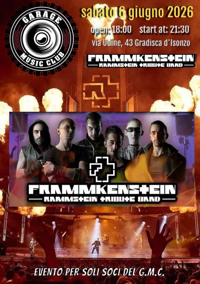 Frammkenstein – Rammstein Tribute Band Potrebbe essere un'immagine raffigurante il seguente testo "GARAGE R sabata6 giugno 2026 0pεη:18:60 όμη: 18:00 start at: 21:30 via Udine, 43 Gradisca d'Isonzo MUSIC CLUB FRAMMKENSHEIN RAMMS+EIN +RIBU+E BAND ॐ ትት FAAMMKENSIEIN ΠΛΜΜΣΨΕΙΝ +RIBU+E BAND EVENTO PER SOLI SOCI DEL G.M.C."